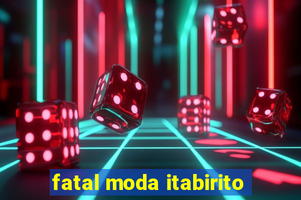 fatal moda itabirito